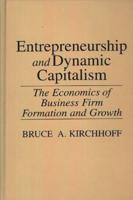 Entrepreneurship and Dynamic Capitalism: The Economics of Business Firm Formation and Growth