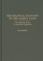 The Political Economy of the Family Farm: The Agrarian Roots of American Capitalism