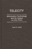 Telecity: Information Technology and Its Impact on City Form