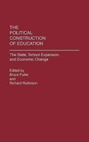 The Political Construction of Education: The State, School Expansion, and Economic Change