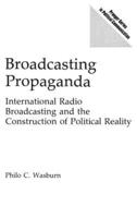 Broadcasting Propaganda: International Radio Broadcasting and the Construction of Political Reality