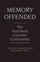 Memory Offended: The Auschwitz Convent Controversy