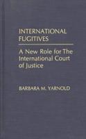 International Fugitives: A New Role for the International Court of Justice