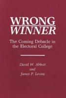 Wrong Winner: The Coming Debacle in the Electoral College
