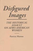 Disfigured Images: The Historical Assault on Afro-American Women