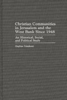 Christian Communities in Jerusalem and the West Bank Since 1948: An Historical, Social, and Political Study