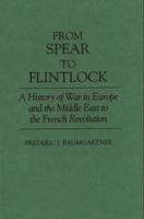 From Spear to Flintlock: A History of War in Europe and the Middle East to the French Revolution