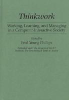 Thinkwork: Working, Learning, and Managing in a Computer-Interactive Society