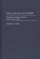 The Quetzal in Flight: Guatemalan Refugee Families in the United States