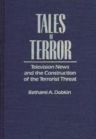 Tales of Terror: Television News and the Construction of the Terrorist Threat