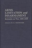 Arms Limitation and Disarmament: Restraints on War, 1899-1939