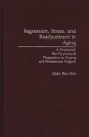 Regression, Stress, and Readjustment in Aging: A Structured, Bio-Psychosocial Perspective on Coping and Professional Support