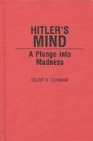 Hitler's Mind: A Plunge Into Madness