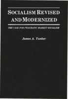 Socialism Revised and Modernized: The Case for Pragmatic Market Socialism