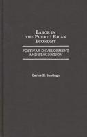 Labor in the Puerto Rican Economy: Postwar Development and Stagnation