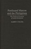 Ferdinand Marcos and the Philippines: The Political Economy of Authoritarianism