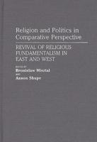 Religion and Politics in Comparative Perspective: Revival of Religious Fundamentalism in East and West