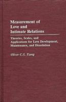 Measurement of Love and Intimate Relations: Theories, Scales, and Applications for Love Development, Maintenance, and Dissolution