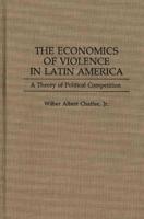 The Economics of Violence in Latin America: A Theory of Political Competition