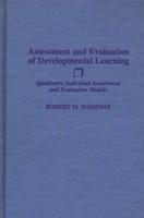 Assessment and Evaluation of Developmental Learning: Qualitative Individual Assessment and Evaluation Models