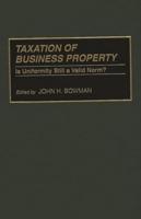 Taxation of Business Property: Is Uniformity Still a Valid Norm?