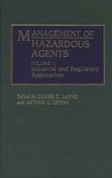 Management of Hazardous Agents: Volume 1: Industrial and Regulatory Approaches