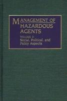 Management of Hazardous Agents: Volume 2: Social, Political, and Policy Aspects