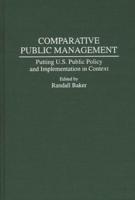 Comparative Public Management: Putting U.S. Public Policy and Implementation in Context