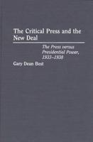 The Critical Press and the New Deal: The Press Versus Presidential Power, 1933-1938