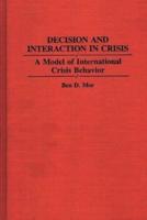 Decision and Interaction in Crisis: A Model of International Crisis Behavior