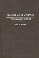 Teaching Group Dynamics: Process and Practices