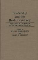 Leadership and the Bush Presidency: Prudence or Drift in an Era of Change?