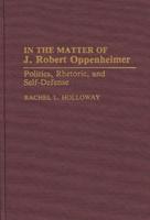 In the Matter of J. Robert Oppenheimer: Politics, Rhetoric, and Self-Defense