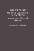 The Decline of Intelligence in America: A Strategy for National Renewal