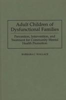 Adult Children of Dysfunctional Families: Prevention, Intervention, and Treatment for Community Mental Health Promotion