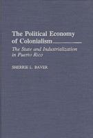 The Political Economy of Colonialism: The State and Industrialization in Puerto Rico