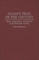 Guam's Trial of the Century: News, Hegemony, and Rumor in an American Colony