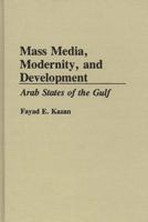 Mass Media, Modernity, and Development: Arab States of the Gulf