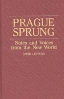 Prague Sprung: Notes and Voices from the New World