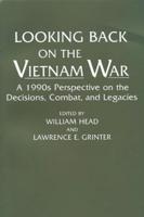 Looking Back on the Vietnam War: A 1990s Perspective on the Decisions, Combat, and Legacies