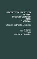 Abortion Politics in the United States and Canada: Studies in Public Opinion