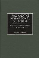 Iraq and the International Oil System: Why America Went to War in the Gulf