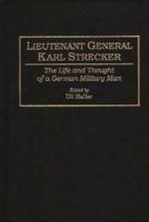Lieutenant General Karl Strecker: The Life and Thought of a German Military Man