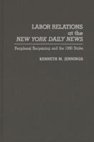 Labor Relations at the New York Daily News: Peripheral Bargaining and the 1990 Strike