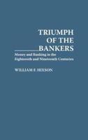 Triumph of the Bankers: Money and Banking in the Eighteenth and Nineteenth Centuries