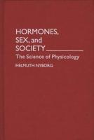 Hormones, Sex, and Society: The Science of Physicology