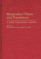 Marginalized Places and Populations: A Structurationist Agenda