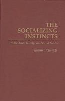 The Socializing Instincts: Individual, Family, and Social Bonds