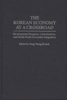 The Korean Economy at a Crossroad: Development Prospects, Liberalization, and South-North Economic Integration