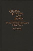 Gender, Culture, and Power: Toward a Feminist Postmodern Critical Theory